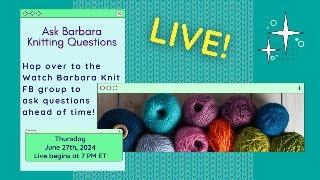 Ask Barbara About Knitting, Designing, and Fibery Stuff Live Stream June 27th 7 pm ET