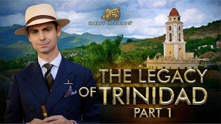 The Legacy of Trinidad - Part 1 | The Origins of an Icon | Cuban Cigars | Kirby Allison