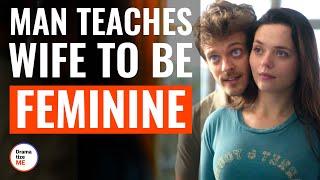 Man Teaches Wife To Be Feminine | @DramatizeMe