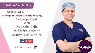 Live From Oasis Fertility - What is PGT A: Preimplantation Genetic Testing for Aneuploidies?