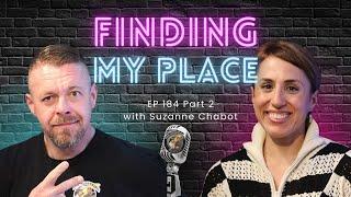 Finding My Place with Suzanne Chabot Pt. 2