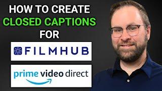 How To Create Closed Captions For Filmhub and Prime Video Direct