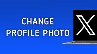 How To Change The Profile Photo On X (Twitter) On PC