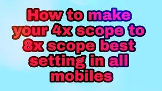 How to make your 4x scope to 8x scope best setting in all mobiles