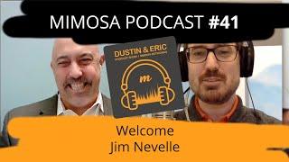 Mimosa Podcast #41: Welcome Jim Nevelle