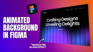 Create REFRACTED GLASS EFFECT & Animated Background In Figma | Figma Tutorial