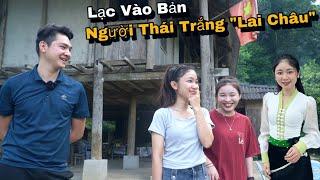 Lạc Vào Bản Người Thái Trắng Ở Lai Châu, Được Bố Mẹ Em Hiền Tiếp Như Con...!