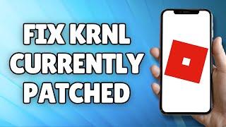 “Krnl Is Currently Patched Please Wait For An Update” (SOLVED)