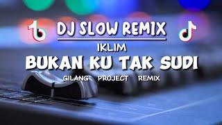 SLOW REMIX!! - DJ BUKAN KU TAK SUDI - IKLIM - ( Gilang Project Remix )