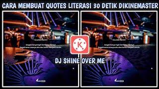 Cara Membuat Video Quotes Literasi 30 Detik Dikinemaster | Dj Shine Over Me.