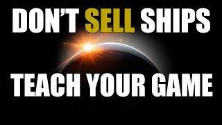 Don't Sell Ships, Teach Your Game