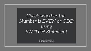 WAP to Check whether the Number is EVEN or ODD using SWITCH Statement in C