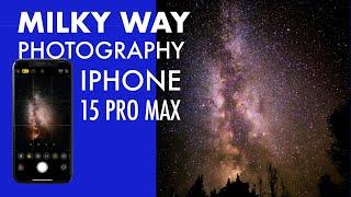 Milky Way with iPhone 15 Pro Max | How to Photograph and Edit.