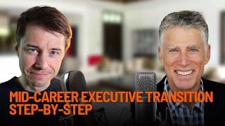 Mid-Career Executive Transition Step-by-Step With John Tarnoff