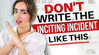 Inciting Incident MISTAKES New Writers Make   avoid these cliches!