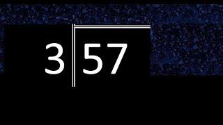 Dividir 57 entre 3 , division exacta . Como se dividen 2 numeros