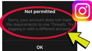 Fix Instagram/Threads Not permitted Sorry your account does not meet the requirements to use Threads