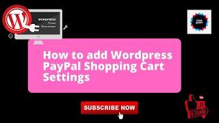 How to add WordPress PayPal Shopping Cart Settings - Part 1