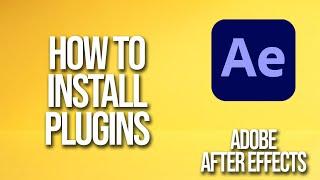 How to Install Plugins Adobe After Effects Tutorial