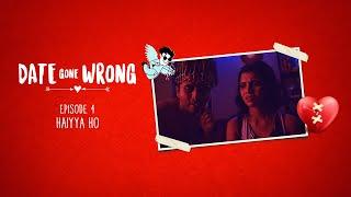 Date Gone Wrong | Episode 04 | Haiyya Hoo! | Vikas Rawat, Vikky Kumar