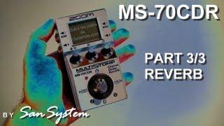 ZOOM  MS-70CDR  Part 3/3 : REVERB ( MultiStomp )