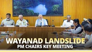 Live: PM Modi chairs a meeting on Wayanad landslide