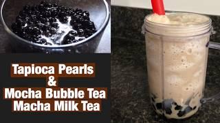 How To Make Tapioca Pearls + Mocha Bubble Tea & Macha Milk Tea ( Perfect! So Good!!! )