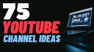 75 YOUTUBE CHANNEL IDEAS (And How To Monetise Each One!)