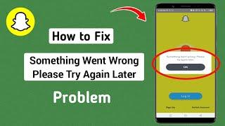 How to Fix Snapchat Something Went Wrong Please Try Again Later Problem