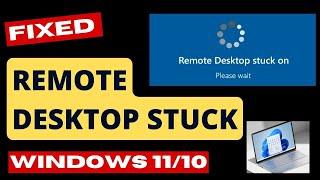 Remote Desktop stuck on Please wait Error on Windows 11 / 10 Fix