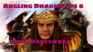 Angling Dharma Episode 8 - Dewi Danesywara