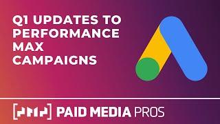 Google Ads PMAX Updates Q1 2025