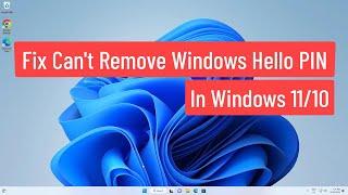 Fix Can’t Remove Windows Hello PIN In Windows 11/10