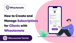 How to Create and Manage Subscriptions for Clients with Whautomate