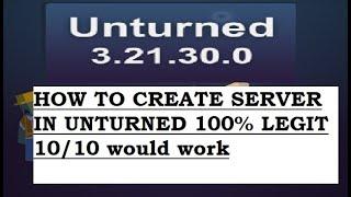 How to create a server in unturned 3.21.30.0 legit 100% 10 out of 10 would work