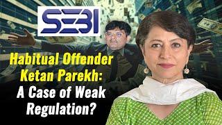 Habitual Offender Ketan Parekh: A Case of Weak Regulation?