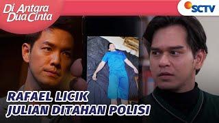 Licik! Rafael Bikin Julian Ditahan |  Di Antara Dua Cinta - Episode 290