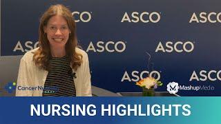 Nurse Practitioner Shares Highlights From 2024 American Society of Clinical Oncology Annual Meeting
