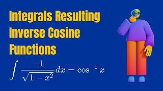  Integrals Resulting Inverse Cosine Functions using Derivative of Inverse Cosine Functions