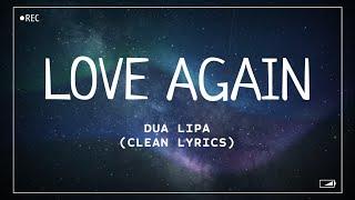 Dua Lipa - Love Again (Clean Lyrics)