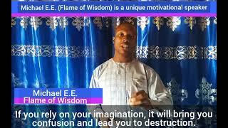 WHAT HAPPENS WHEN YOU RELY ON IMAGINATION? MICHAEL E.E. (FLAME OF WISDOM)