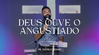 DEUS OUVE OS ANGUSTIADO - PR. DANILO RENAN