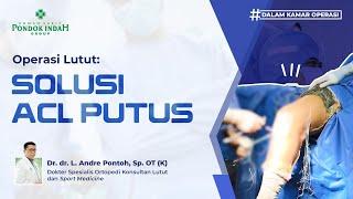 Operasi Lutut: Cedera ACL Putus, Kembali ke Olahraga High Impact - Dr. dr. L. Andre Pontoh, Sp.OT(K)