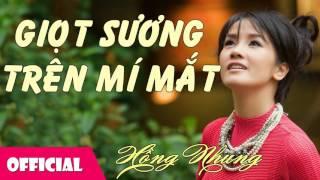 Giọt Sương Trên Mi Mắt - Hồng Nhung [Official Audio]