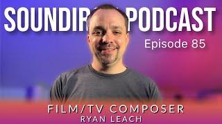 Ryan Leach on composing music, starting a YouTube channel & more | Soundiron Podcast Ep #85