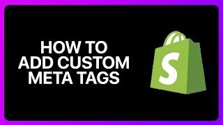 How To Add Custom Meta Tags To Shopify Head Tutorial