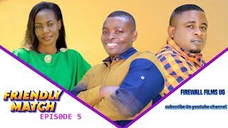 FRIENDLY MATCH episode 5 obulumi nokunyumirwa