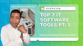 Top 7 IT Software Tools  pt. 1