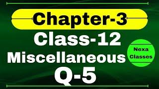 Q5 Miscellaneous Exercise Chapter3 Class 12 Math || Class 12 Miscellaneous Exercise Chapter3 Q5