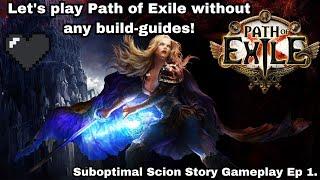 Let's play Path of Exile without any build-guides! Scion Story Suboptimal Gameplay ep 1.